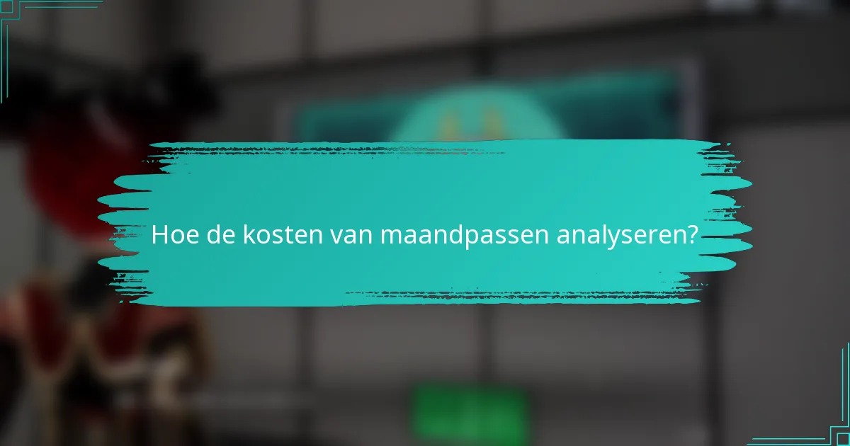 Hoe de kosten van maandpassen analyseren?