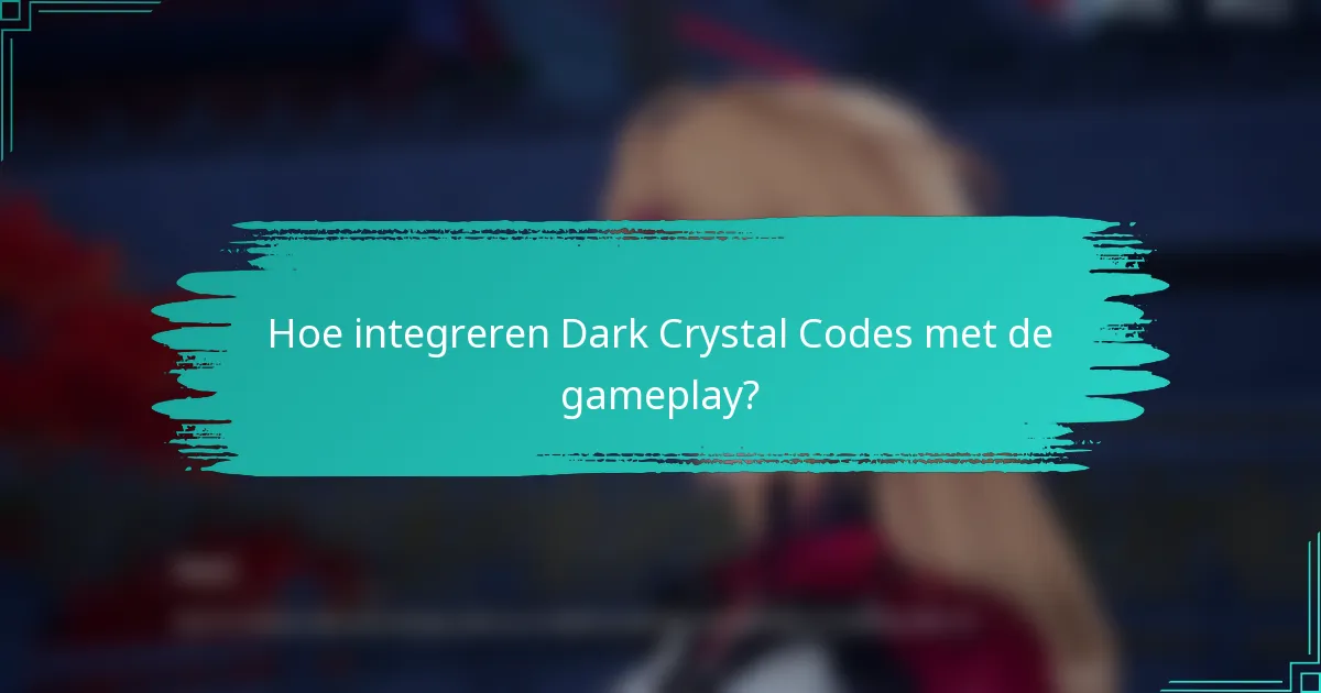 Hoe integreren Dark Crystal Codes met de gameplay?