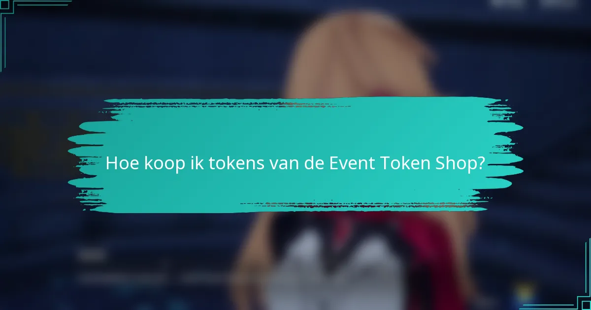 Hoe koop ik tokens van de Event Token Shop?