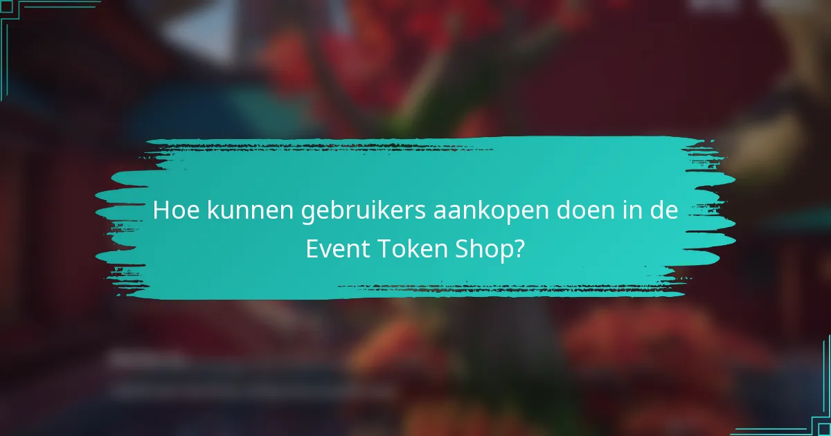 Hoe kunnen gebruikers aankopen doen in de Event Token Shop?