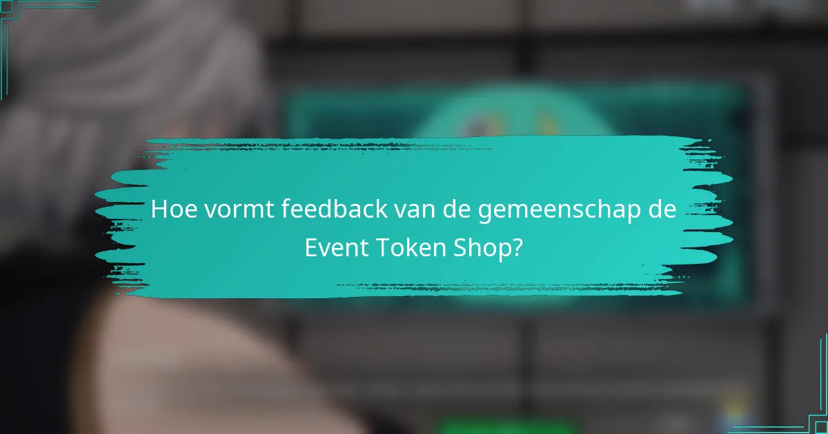 Hoe vormt feedback van de gemeenschap de Event Token Shop?