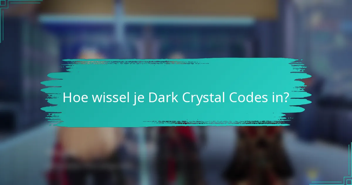 Hoe wissel je Dark Crystal Codes in?