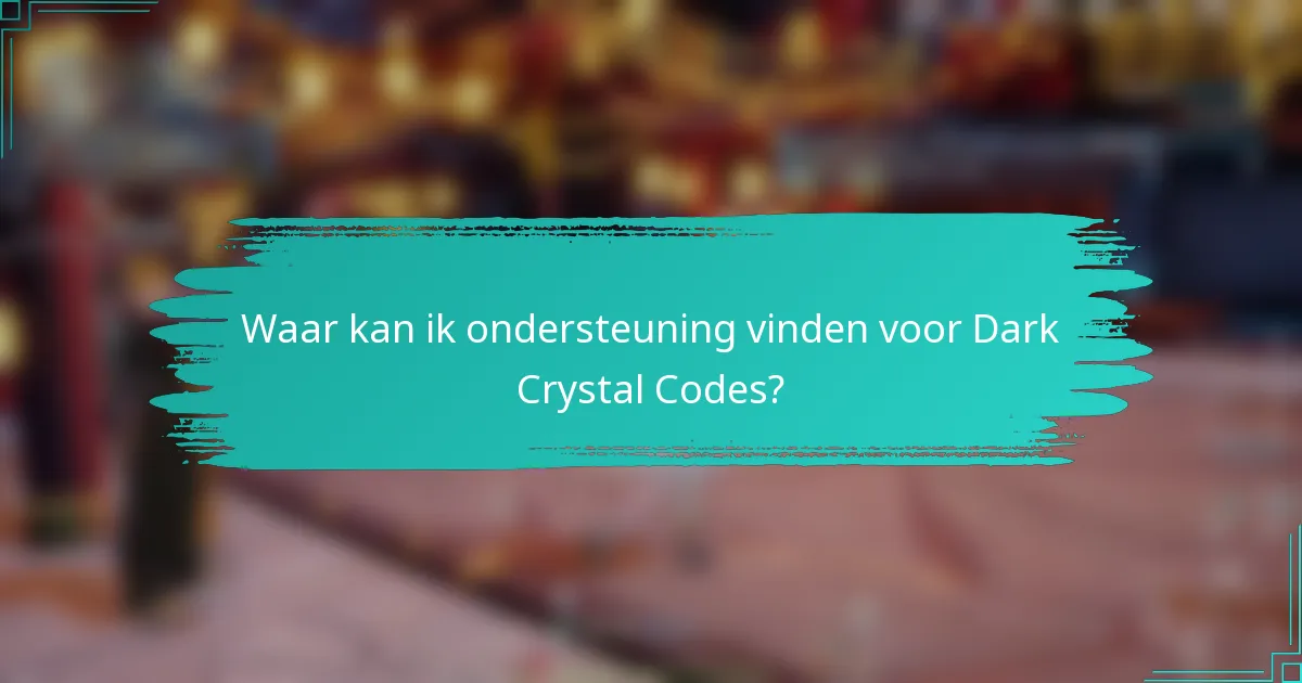 Waar kan ik ondersteuning vinden voor Dark Crystal Codes?