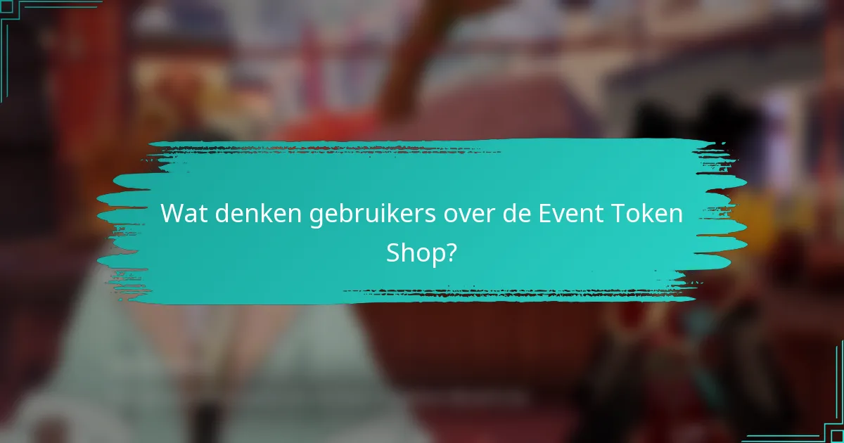 Wat denken gebruikers over de Event Token Shop?