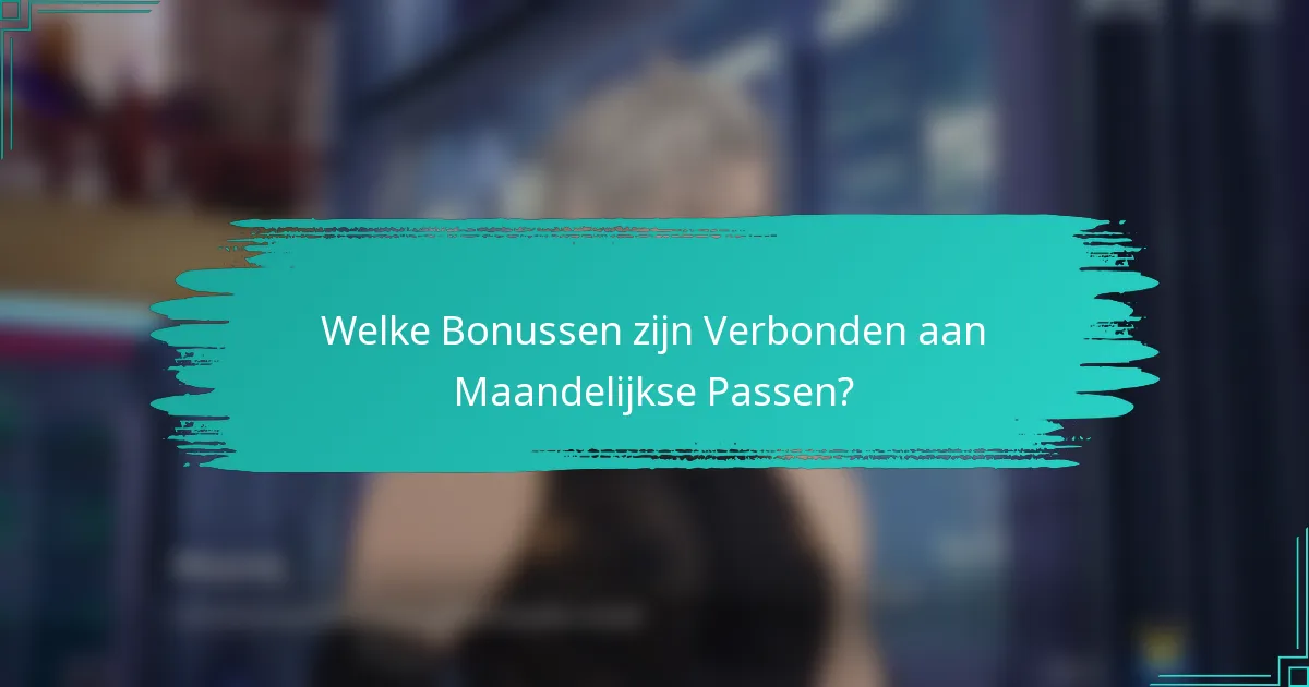 Welke Bonussen zijn Verbonden aan Maandelijkse Passen?