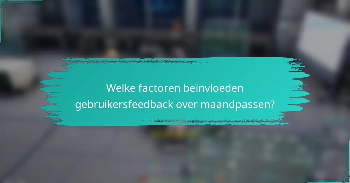 Welke factoren beïnvloeden gebruikersfeedback over maandpassen?