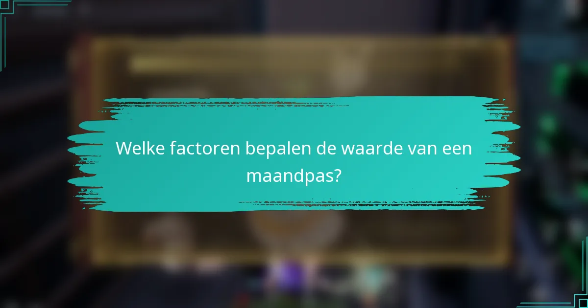 Welke factoren bepalen de waarde van een maandpas?