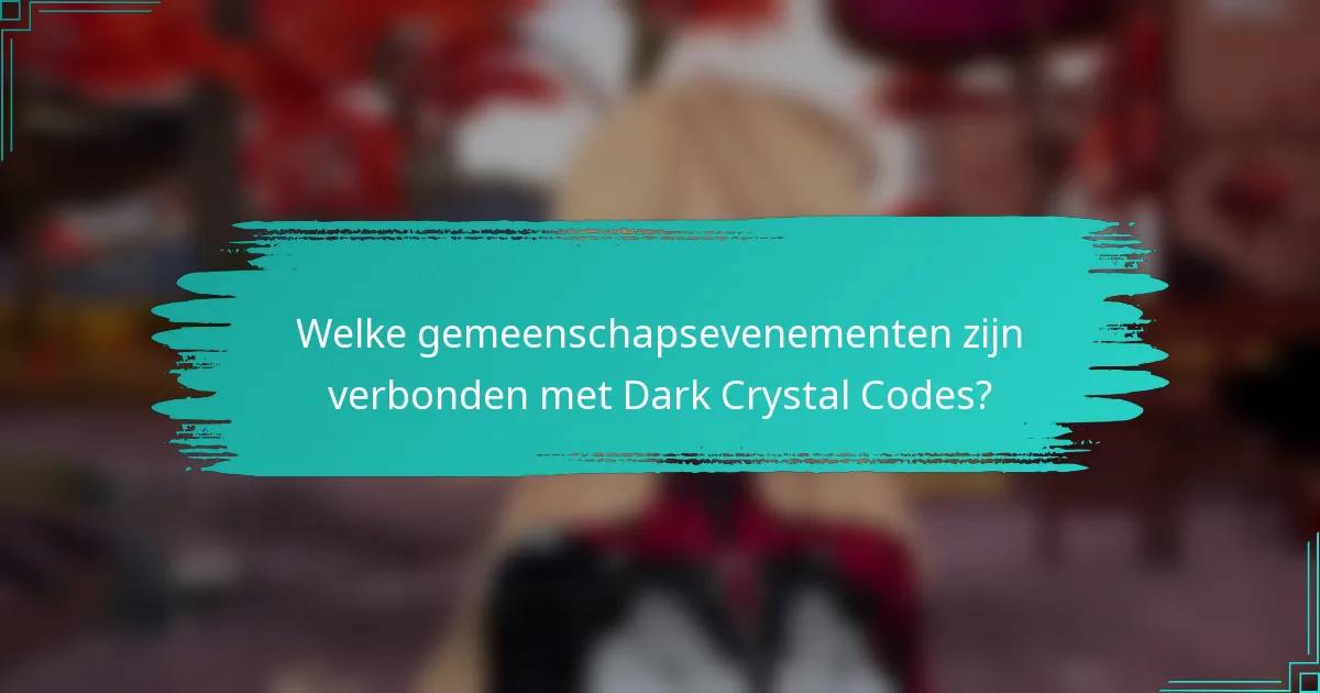 Welke gemeenschapsevenementen zijn verbonden met Dark Crystal Codes?
