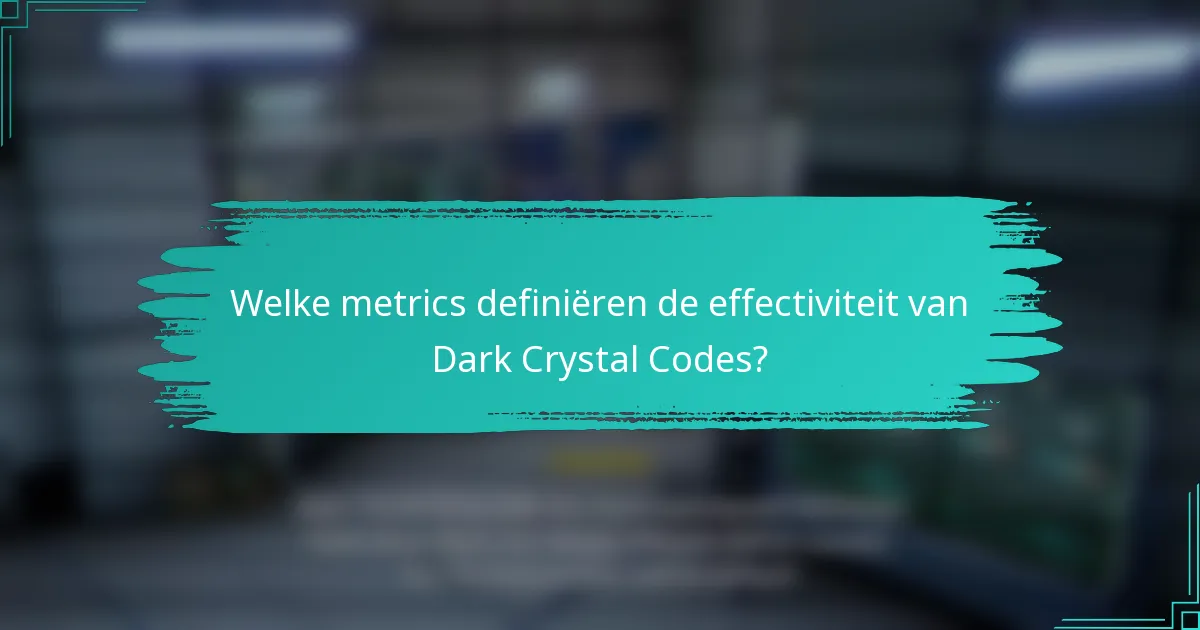 Welke metrics definiëren de effectiviteit van Dark Crystal Codes?