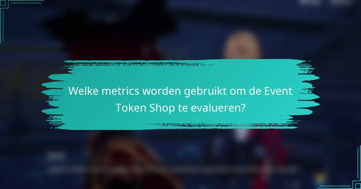 Welke metrics worden gebruikt om de Event Token Shop te evalueren?