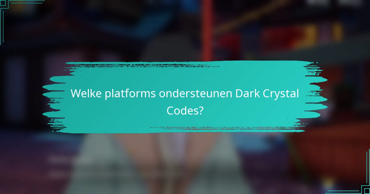Welke platforms ondersteunen Dark Crystal Codes?