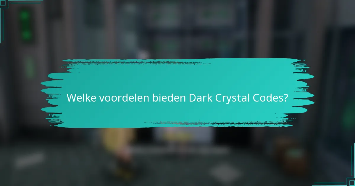 Welke voordelen bieden Dark Crystal Codes?